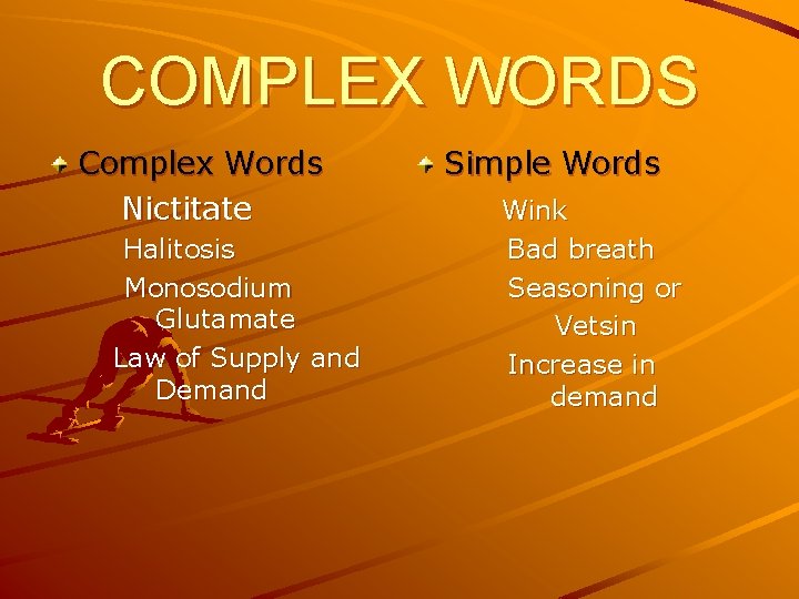 COMPLEX WORDS Complex Words Nictitate Halitosis Monosodium Glutamate Law of Supply and Demand Simple