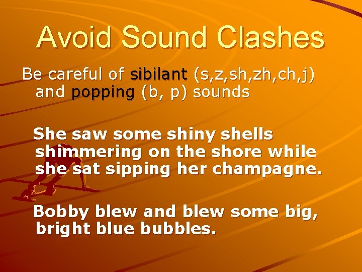 Avoid Sound Clashes Be careful of sibilant (s, z, sh, zh, ch, j) and