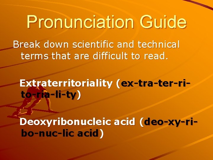 Pronunciation Guide Break down scientific and technical terms that are difficult to read. Extraterritoriality