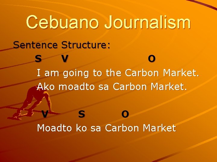 Cebuano Journalism Sentence Structure: S V O I am going to the Carbon Market.