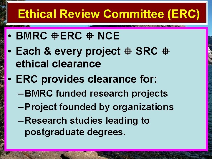 Ethical Review Committee (ERC) • BMRC ERC NCE • Each & every project SRC