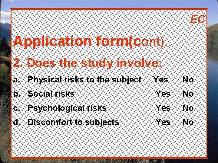 EC Application form(cont). . 2. Does the study involve: a. Physical risks to the