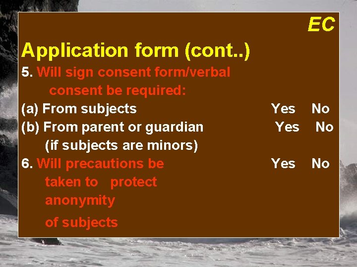 EC Application form (cont. . ) 5. Will sign consent form/verbal consent be required: