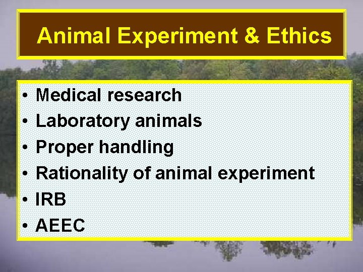 Animal Experiment & Ethics • • • Medical research Laboratory animals Proper handling Rationality