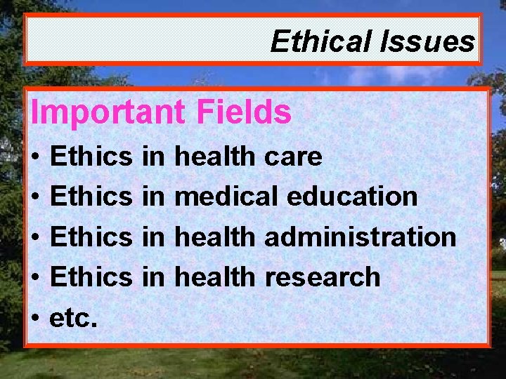 Ethical Issues Important Fields • • • Ethics in health care Ethics in medical
