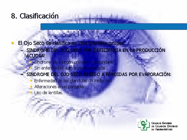 8. Clasificación • El Ojo Seco se clasifica en dos grandes grupos: – SINDROME 8. Clasificación • El Ojo Seco se clasifica en dos grandes grupos: – SINDROME