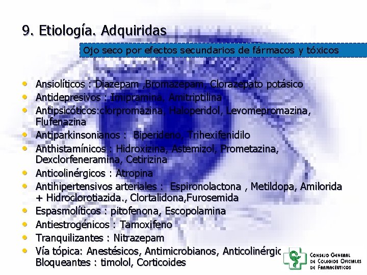 9. Etiología. Adquiridas Ojo seco por efectos secundarios de fármacos y tóxicos • • 9. Etiología. Adquiridas Ojo seco por efectos secundarios de fármacos y tóxicos • •