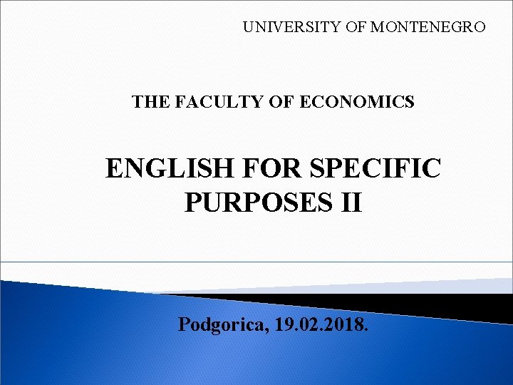 UNIVERSITY OF MONTENEGRO THE FACULTY OF ECONOMICS ENGLISH FOR SPECIFIC PURPOSES II Podgorica, 19.