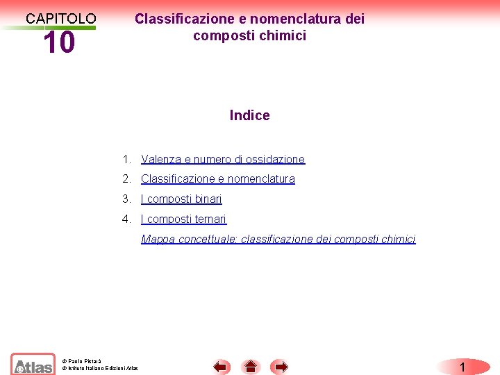 CAPITOLO 10 Classificazione e nomenclatura dei composti chimici Indice 1. Valenza e numero di