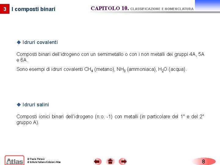3 I composti binari CAPITOLO 10. CLASSIFICAZIONE E NOMENCLATURA u Idruri covalenti Composti binari