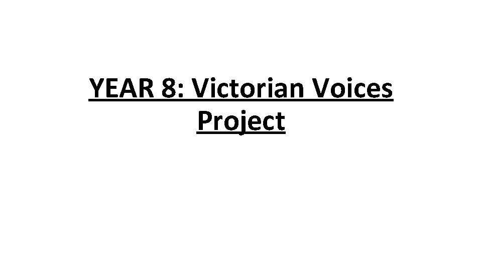 YEAR 8: Victorian Voices Project 