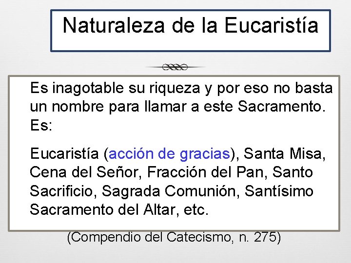 Naturaleza de la Eucaristía Es inagotable su riqueza y por eso no basta un
