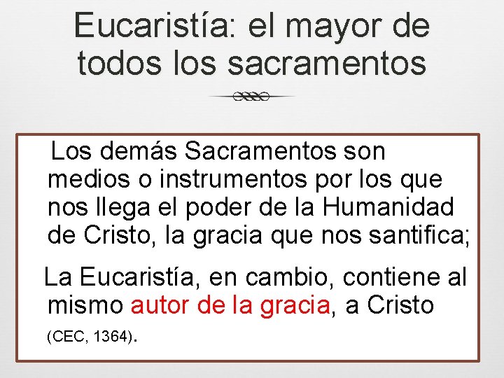 Eucaristía: el mayor de todos los sacramentos Los demás Sacramentos son medios o instrumentos