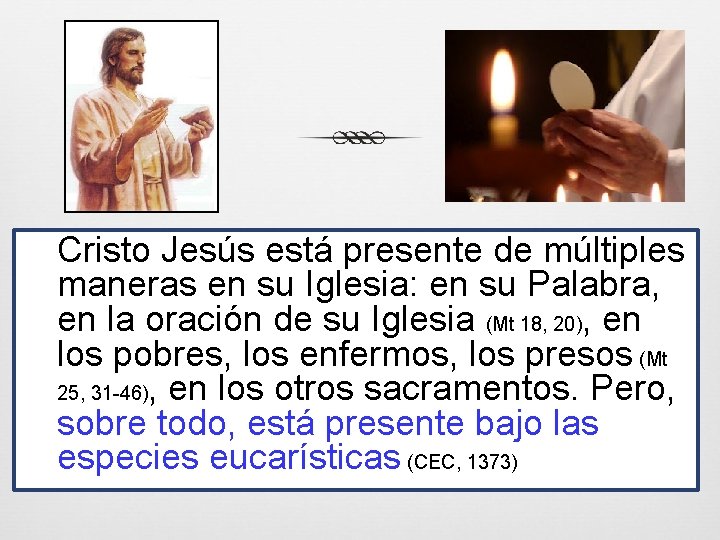 Cristo Jesús está presente de múltiples maneras en su Iglesia: en su Palabra, en