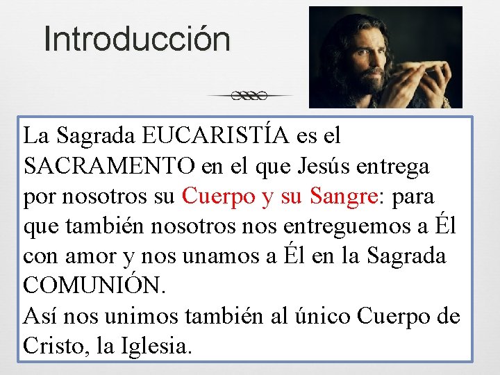 Introducción La Sagrada EUCARISTÍA es el SACRAMENTO en el que Jesús entrega por nosotros