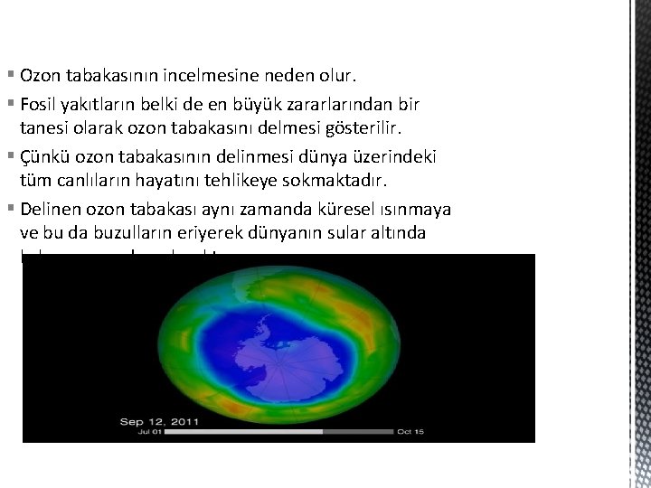 § Ozon tabakasının incelmesine neden olur. § Fosil yakıtların belki de en büyük zararlarından