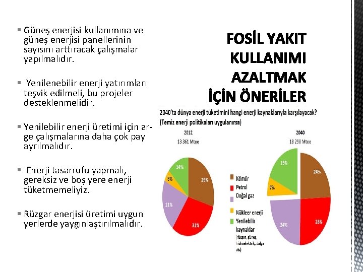 § Güneş enerjisi kullanımına ve güneş enerjisi panellerinin sayısını arttıracak çalışmalar yapılmalıdır. § Yenilenebilir