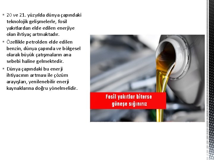 § 20 ve 21. yüzyılda dünya çapındaki teknolojik gelişmelerle, fosil yakıtlardan elde edilen enerjiye