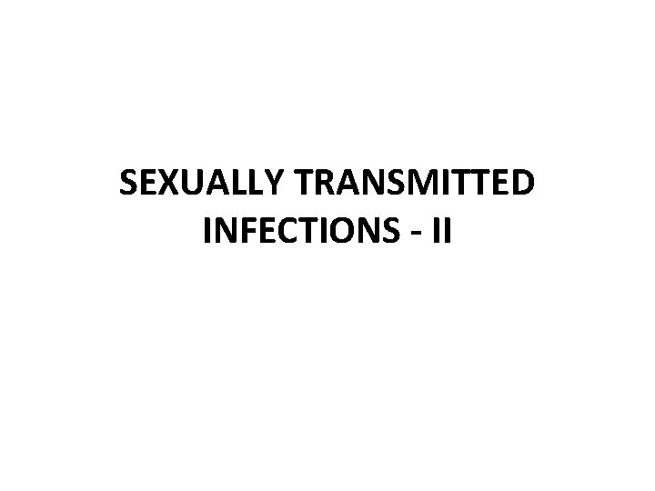 SEXUALLY TRANSMITTED INFECTIONS - II 