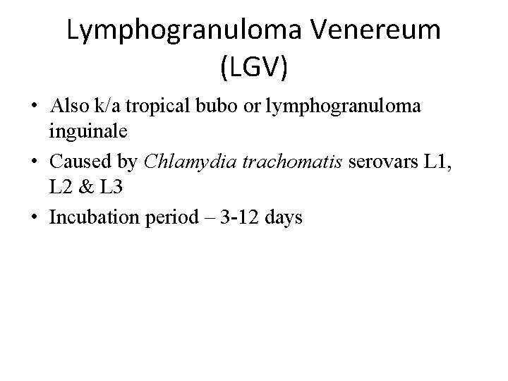 Lymphogranuloma Venereum (LGV) • Also k/a tropical bubo or lymphogranuloma inguinale • Caused by