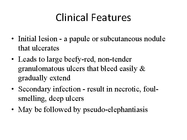 Clinical Features • Initial lesion - a papule or subcutaneous nodule that ulcerates •