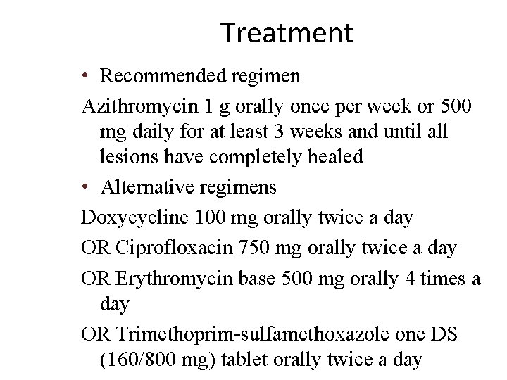Treatment • Recommended regimen Azithromycin 1 g orally once per week or 500 mg