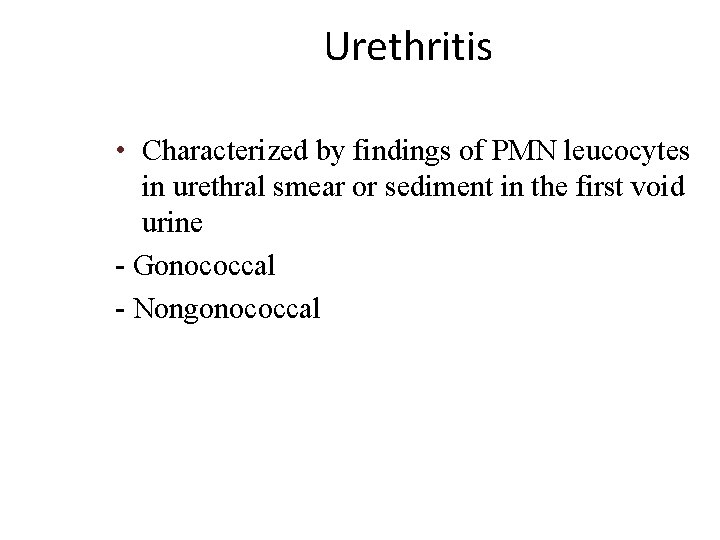 Urethritis • Characterized by findings of PMN leucocytes in urethral smear or sediment in