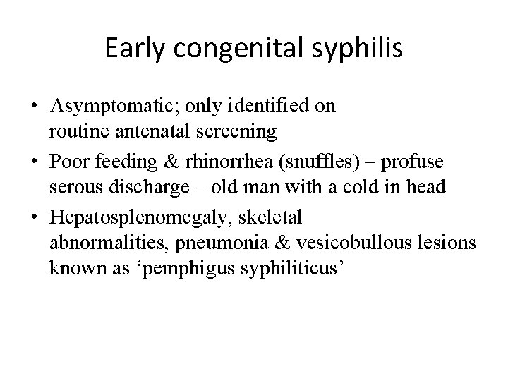 Early congenital syphilis • Asymptomatic; only identified on routine antenatal screening • Poor feeding