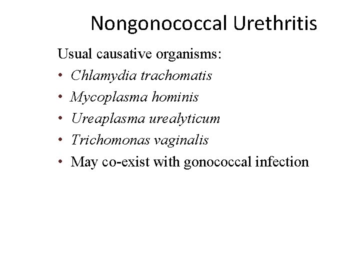 Nongonococcal Urethritis Usual causative organisms: • Chlamydia trachomatis • Mycoplasma hominis • Ureaplasma urealyticum