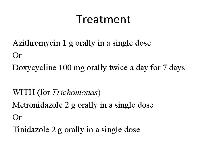 Treatment Azithromycin 1 g orally in a single dose Or Doxycycline 100 mg orally