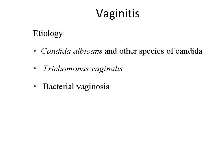 Vaginitis Etiology • Candida albicans and other species of candida • Trichomonas vaginalis •