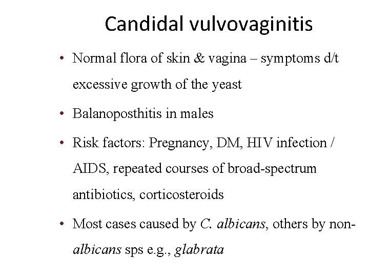 Candidal vulvovaginitis • Normal flora of skin & vagina – symptoms d/t excessive growth