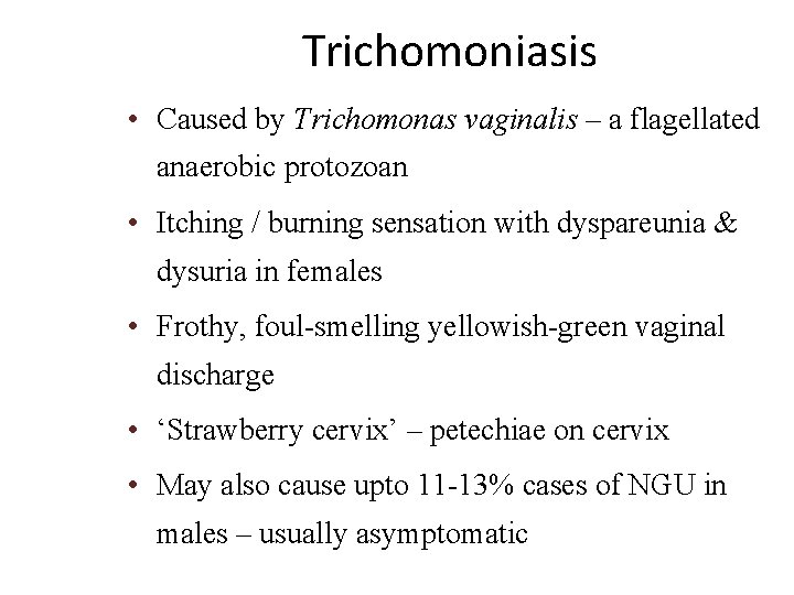 Trichomoniasis • Caused by Trichomonas vaginalis – a flagellated anaerobic protozoan • Itching /