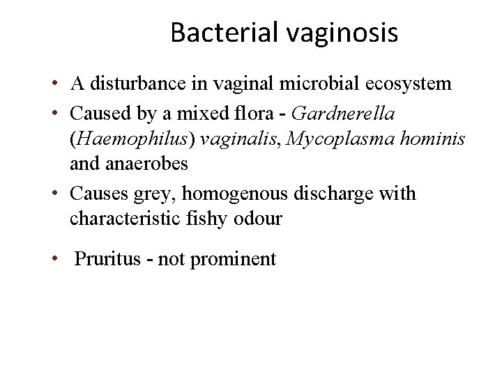 Bacterial vaginosis • A disturbance in vaginal microbial ecosystem • Caused by a mixed