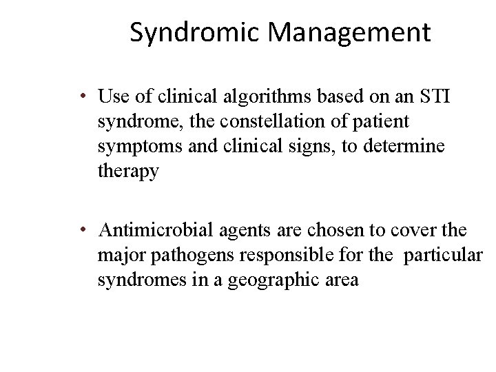 Syndromic Management • Use of clinical algorithms based on an STI syndrome, the constellation