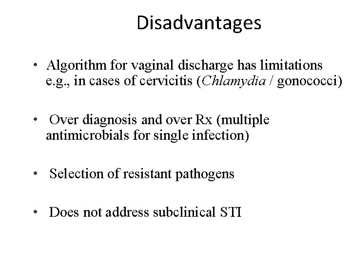 Disadvantages • Algorithm for vaginal discharge has limitations e. g. , in cases of