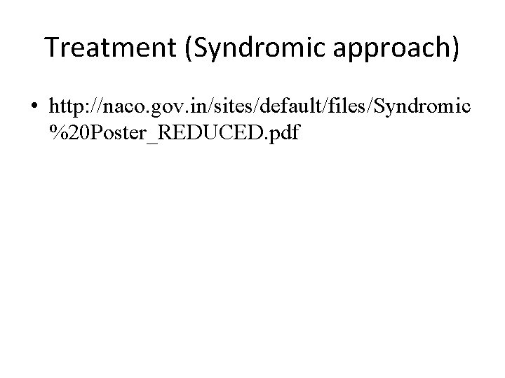 Treatment (Syndromic approach) • http: //naco. gov. in/sites/default/files/Syndromic %20 Poster_REDUCED. pdf 