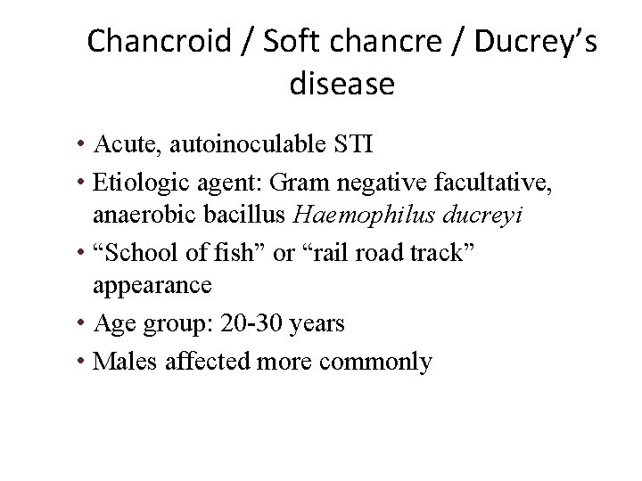 Chancroid / Soft chancre / Ducrey’s disease • Acute, autoinoculable STI • Etiologic agent: