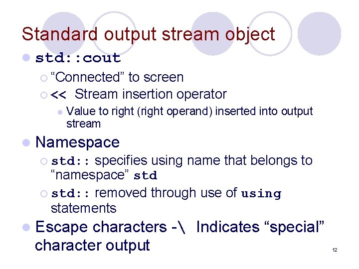 Standard output stream object l std: : cout ¡ “Connected” to screen ¡ <<