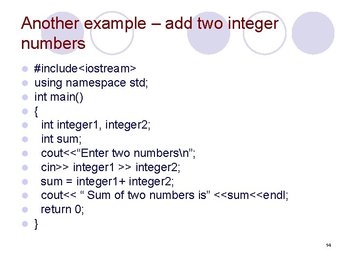 Another example – add two integer numbers l l l #include<iostream> using namespace std;