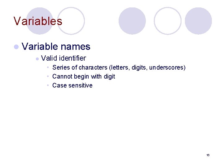 Variables l Variable l names Valid identifier • Series of characters (letters, digits, underscores)