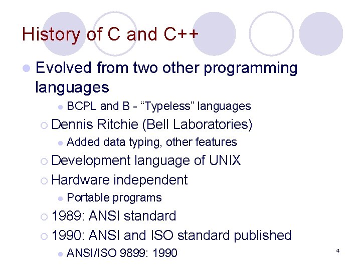 History of C and C++ l Evolved from two other programming languages l BCPL