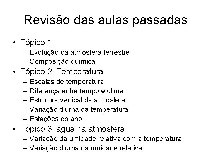 Revisão das aulas passadas • Tópico 1: – Evolução da atmosfera terrestre – Composição