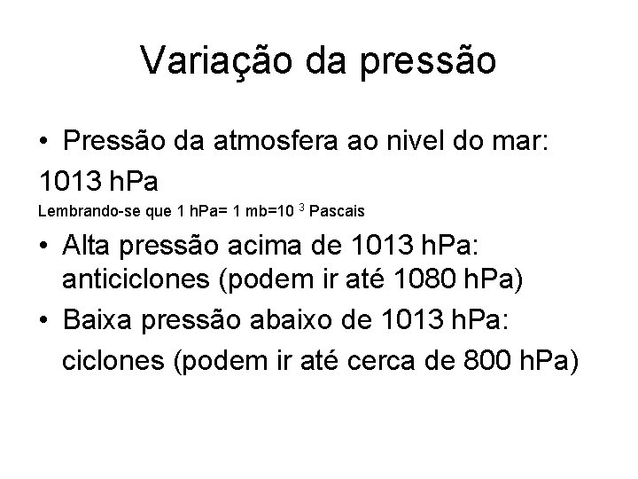 Variação da pressão • Pressão da atmosfera ao nivel do mar: 1013 h. Pa