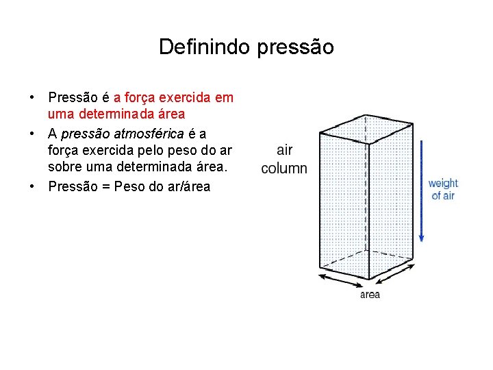 Definindo pressão • Pressão é a força exercida em uma determinada área • A