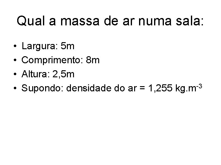 Qual a massa de ar numa sala: • • Largura: 5 m Comprimento: 8