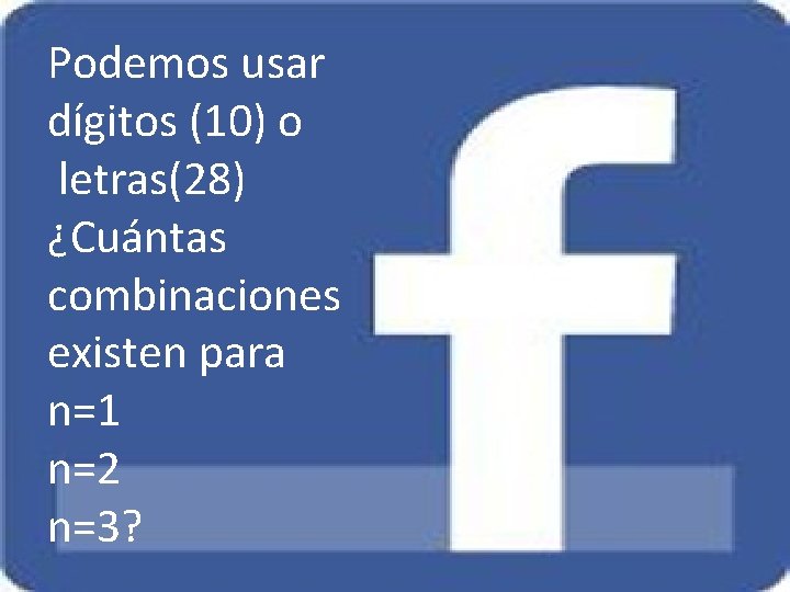 Podemos usar dígitos (10) o letras(28) ¿Cuántas combinaciones existen para n=1 n=2 n=3? 