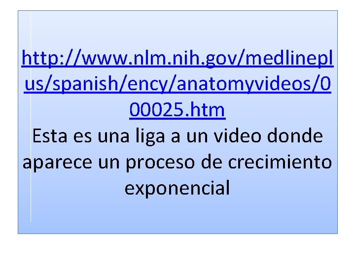 http: //www. nlm. nih. gov/medlinepl us/spanish/ency/anatomyvideos/0 00025. htm Esta es una liga a un