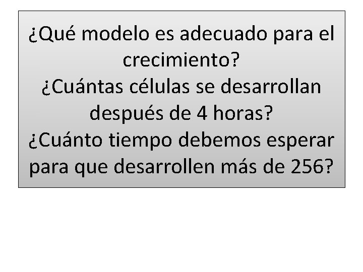 ¿Qué modelo es adecuado para el crecimiento? ¿Cuántas células se desarrollan después de 4