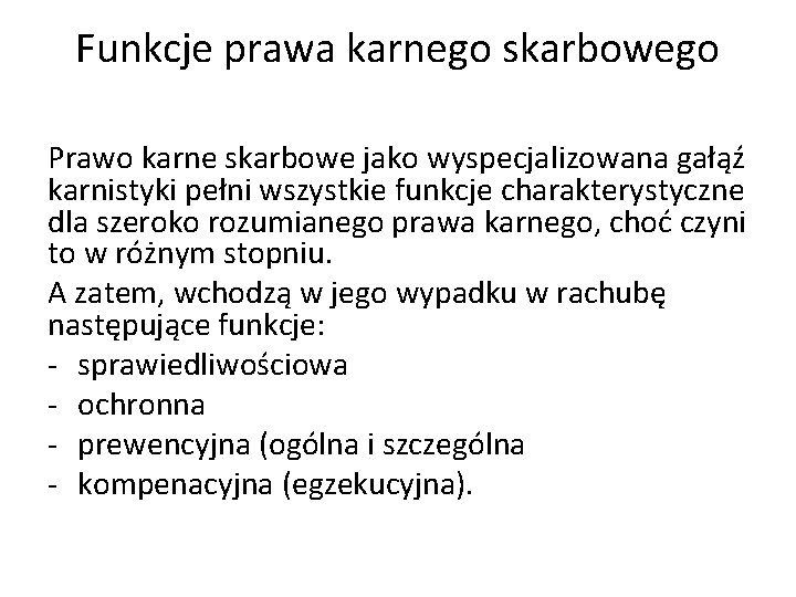 Funkcje prawa karnego skarbowego Prawo karne skarbowe jako wyspecjalizowana gałąź karnistyki pełni wszystkie funkcje